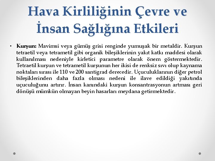 Hava Kirliliğinin Çevre ve İnsan Sağlığına Etkileri • Kurşun: Mavimsi veya gümüş grisi renginde