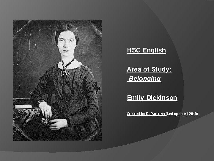 HSC English Area of Study: Belonging Emily Dickinson Created by D. Parsons (last updated