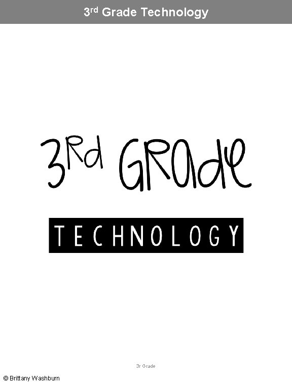 3 rd Grade Technology 3 r Grade © Brittany Washburn 