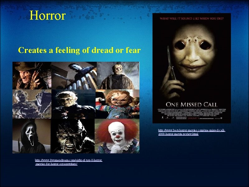 Horror Creates a feeling of dread or fear http: //www. best-horror-movies. com/one-missed-call 2008 -horror-movie-review.