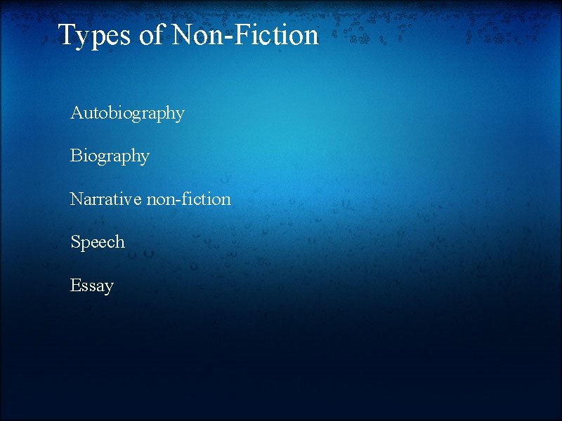 Types of Non-Fiction Autobiography Biography Narrative non-fiction Speech Essay 