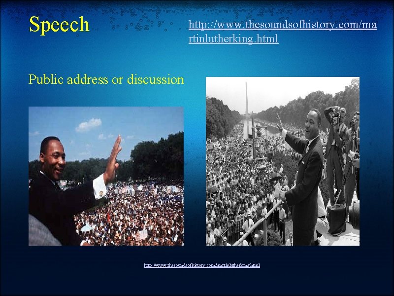 Speech http: //www. thesoundsofhistory. com/ma rtinlutherking. html Public address or discussion http: //www. thesoundsofhistory.