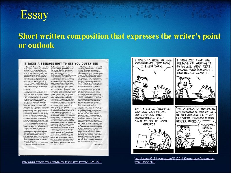 Essay Short written composition that expresses the writer's point or outlook http: //www. teenagerrock.