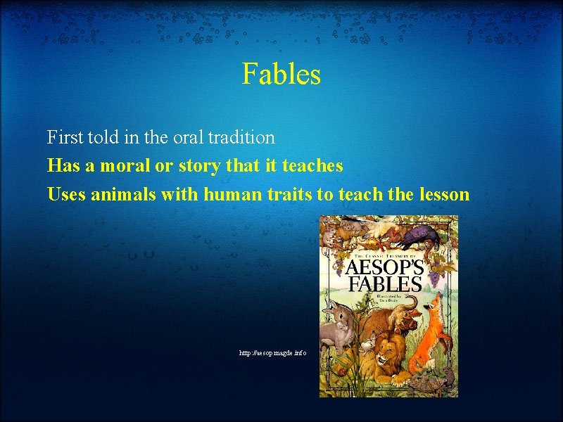 Fables First told in the oral tradition Has a moral or story that it
