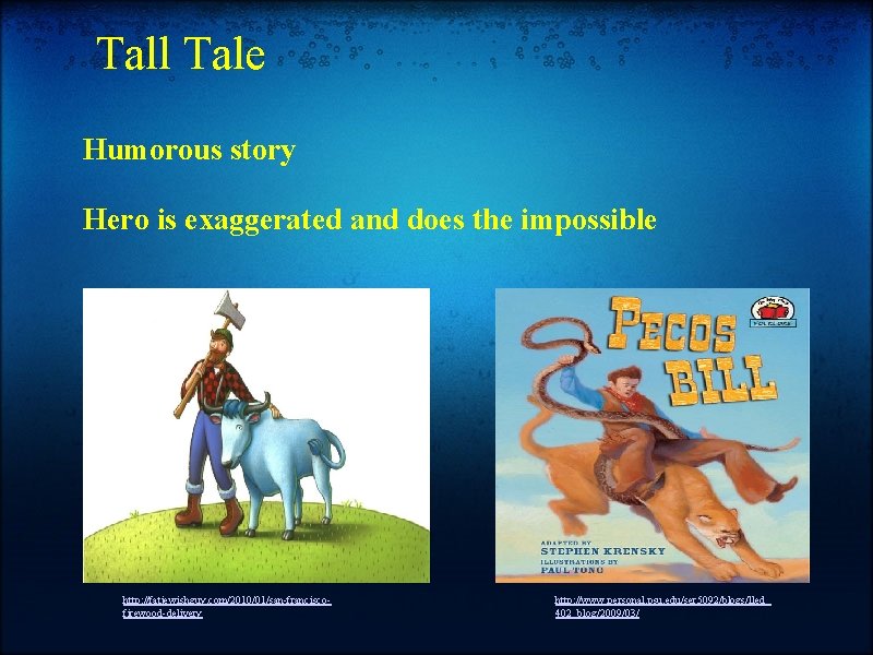 Tall Tale Humorous story Hero is exaggerated and does the impossible http: //fatjewishguy. com/2010/01/san-franciscofirewood-delivery