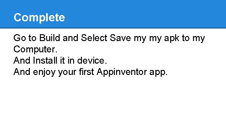 Complete Go to Build and Select Save my my apk to my Computer. And