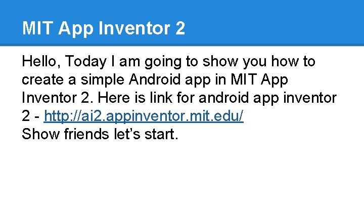 MIT App Inventor 2 Hello, Today I am going to show you how to