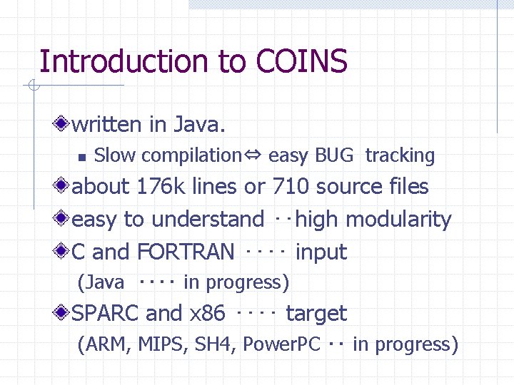 Introduction to COINS written in Java. n Slow compilation⇔ easy BUG tracking about 176