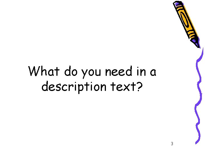 What do you need in a description text? 3 