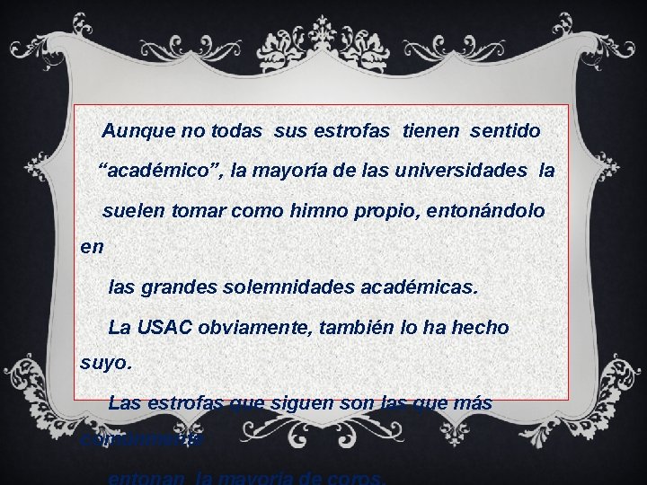 Aunque no todas sus estrofas tienen sentido “académico”, la mayoría de las universidades la