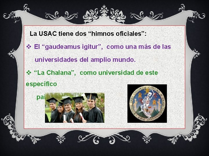 La USAC tiene dos “himnos oficiales”: v El “gaudeamus igitur”, como una más de