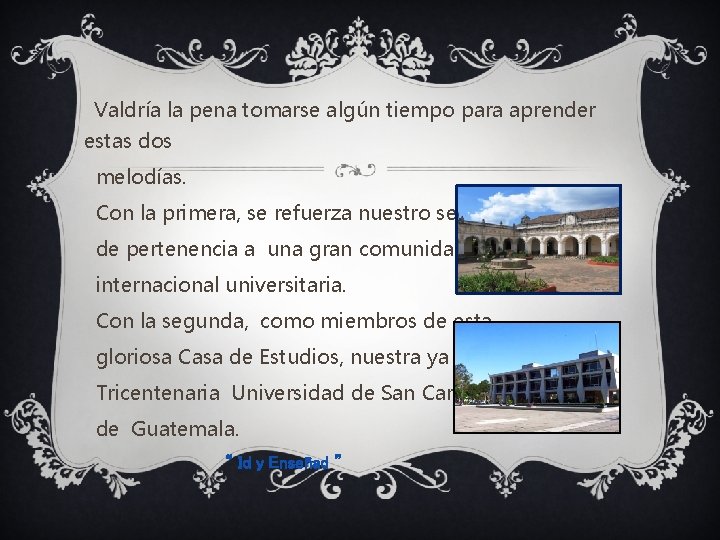 Valdría la pena tomarse algún tiempo para aprender estas dos melodías. Con la primera,