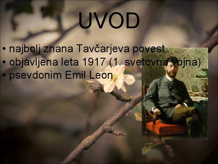 UVOD • najbolj znana Tavčarjeva povest • objavljena leta 1917 (1. svetovna vojna) •