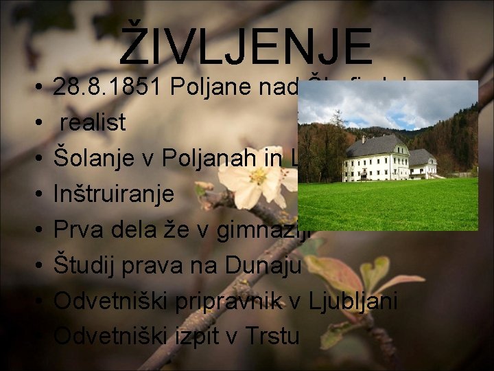  • • ŽIVLJENJE 28. 8. 1851 Poljane nad Škofja loko realist Šolanje v