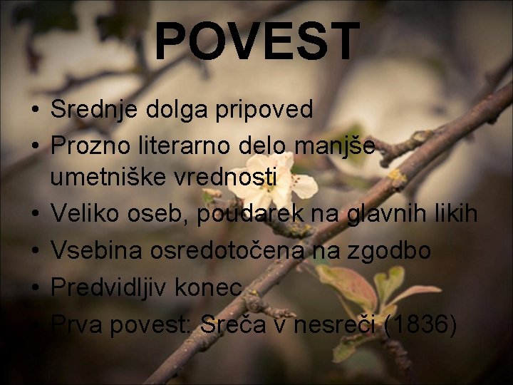 POVEST • Srednje dolga pripoved • Prozno literarno delo manjše umetniške vrednosti • Veliko