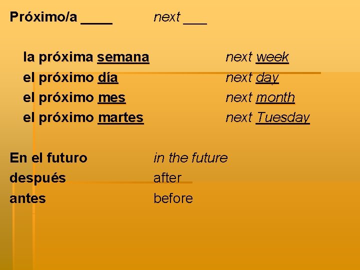 Próximo/a ____ la próxima semana el próximo día el próximo mes el próximo martes