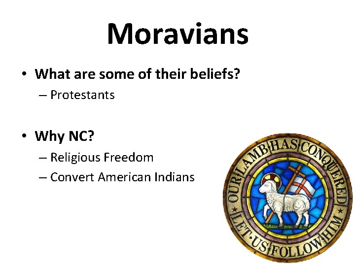 Moravians • What are some of their beliefs? – Protestants • Why NC? –