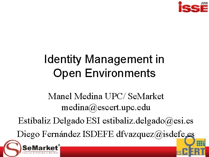 Identity Management in Open Environments Manel Medina UPC/ Se. Market medina@escert. upc. edu Estíbaliz