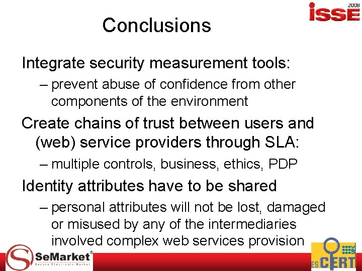 Conclusions Integrate security measurement tools: – prevent abuse of confidence from other components of