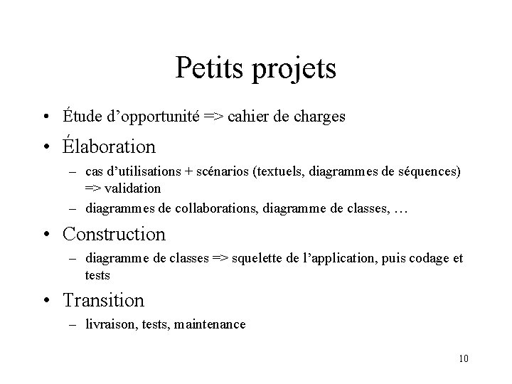 Petits projets • Étude d’opportunité => cahier de charges • Élaboration – cas d’utilisations