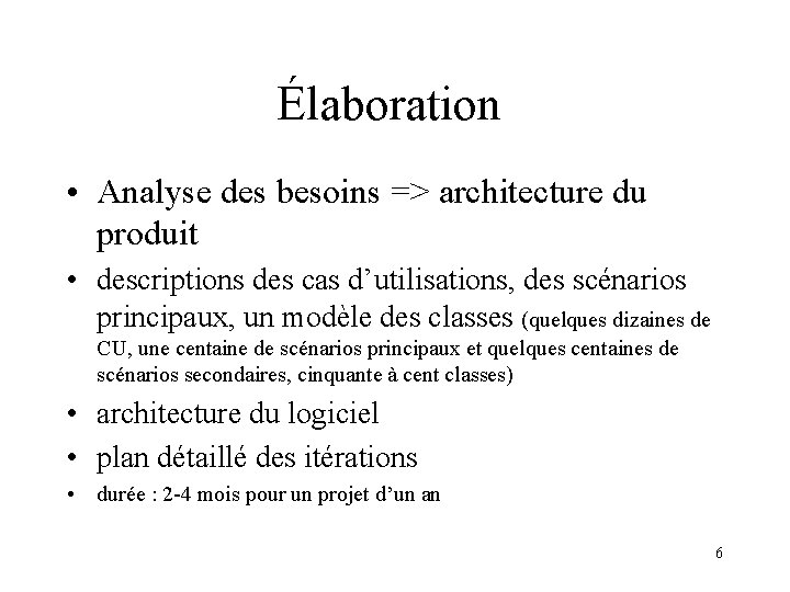 Élaboration • Analyse des besoins => architecture du produit • descriptions des cas d’utilisations,