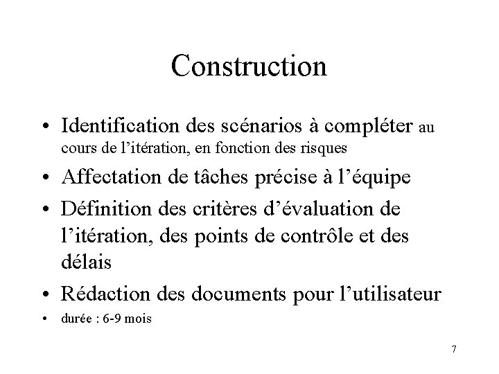 Construction • Identification des scénarios à compléter au cours de l’itération, en fonction des