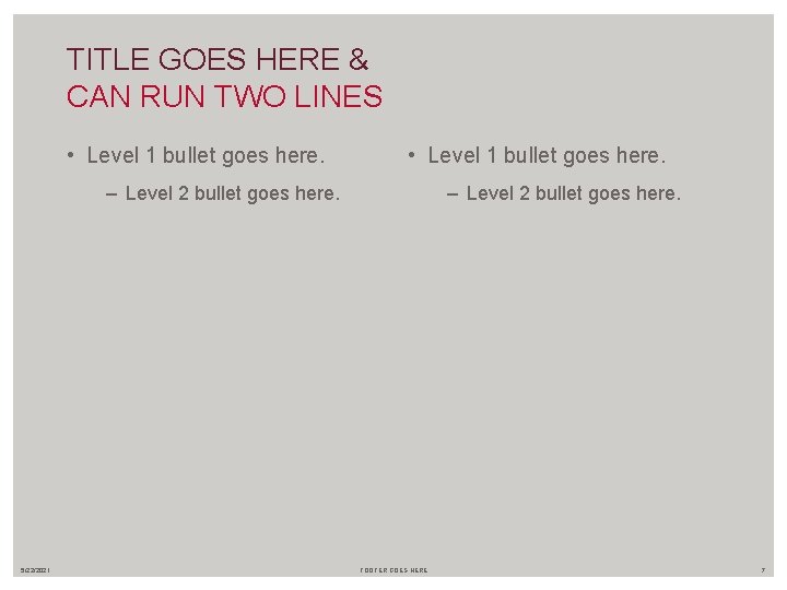 TITLE GOES HERE & CAN RUN TWO LINES • Level 1 bullet goes here.