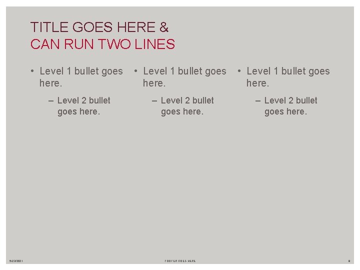 TITLE GOES HERE & CAN RUN TWO LINES 5/22/2021 • Level 1 bullet goes