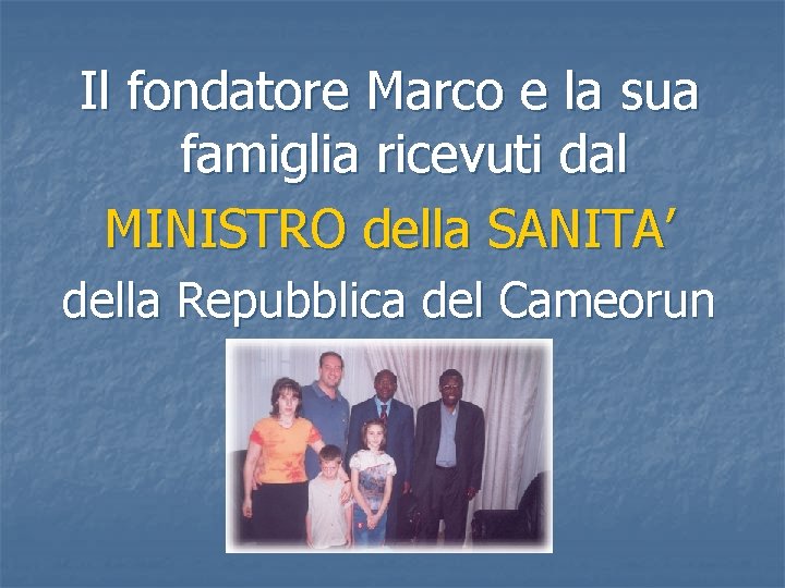 Il fondatore Marco e la sua famiglia ricevuti dal MINISTRO della SANITA’ della Repubblica