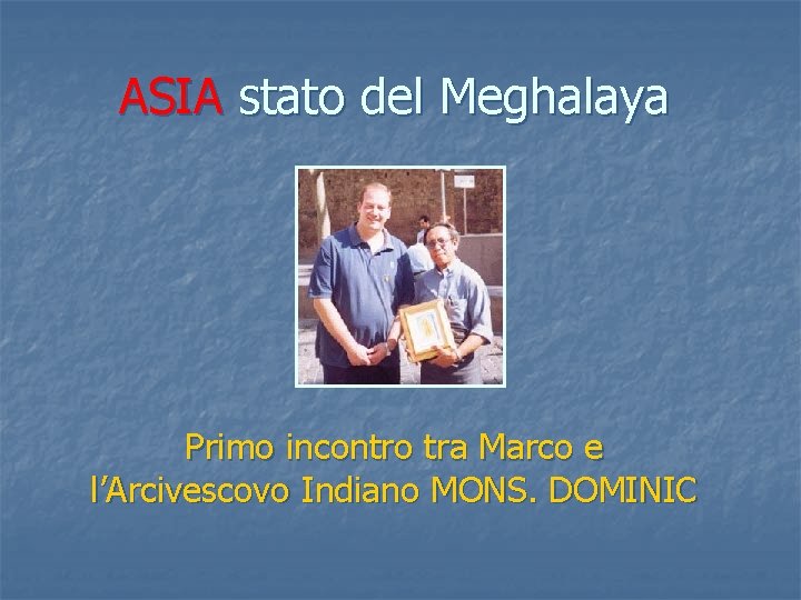 ASIA stato del Meghalaya Primo incontro tra Marco e l’Arcivescovo Indiano MONS. DOMINIC 