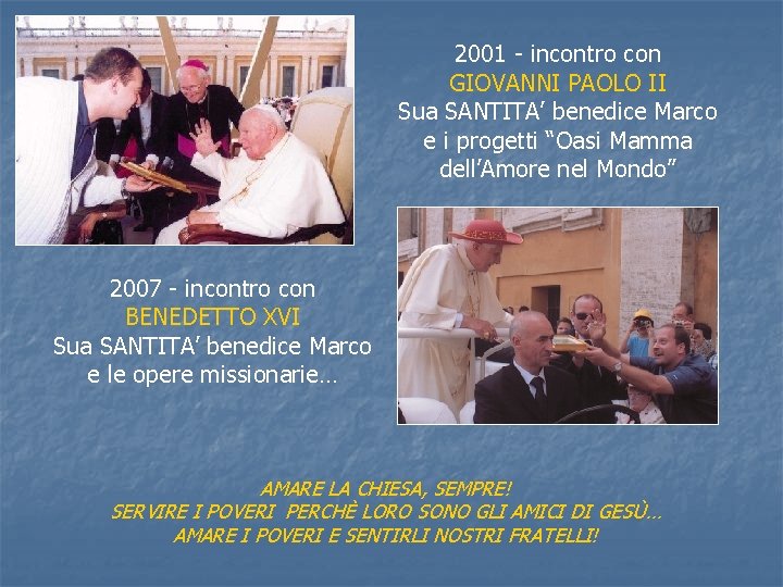 2001 - incontro con GIOVANNI PAOLO II Sua SANTITA’ benedice Marco e i progetti