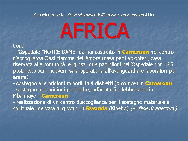 Attualmente le Oasi Mamma dell’Amore sono presenti in: AFRICA Con: - l’Ospedale “NOTRE DAME”