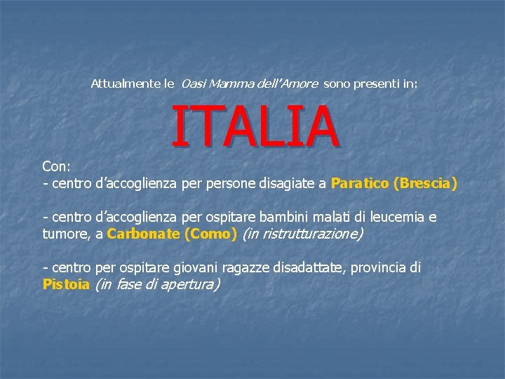 Attualmente le Oasi Mamma dell’Amore sono presenti in: ITALIA Con: - centro d’accoglienza persone