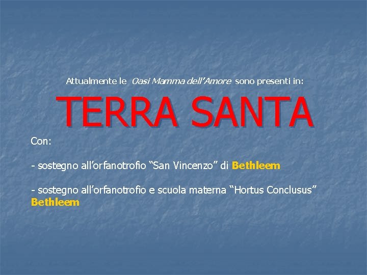 Attualmente le Oasi Mamma dell’Amore sono presenti in: Con: TERRA SANTA - sostegno all’orfanotrofio