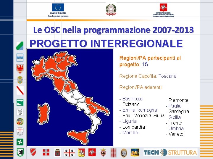 Le OSC nella programmazione 2007 -2013 PROGETTO INTERREGIONALE Regioni/PA partecipanti al progetto: 15 Regione