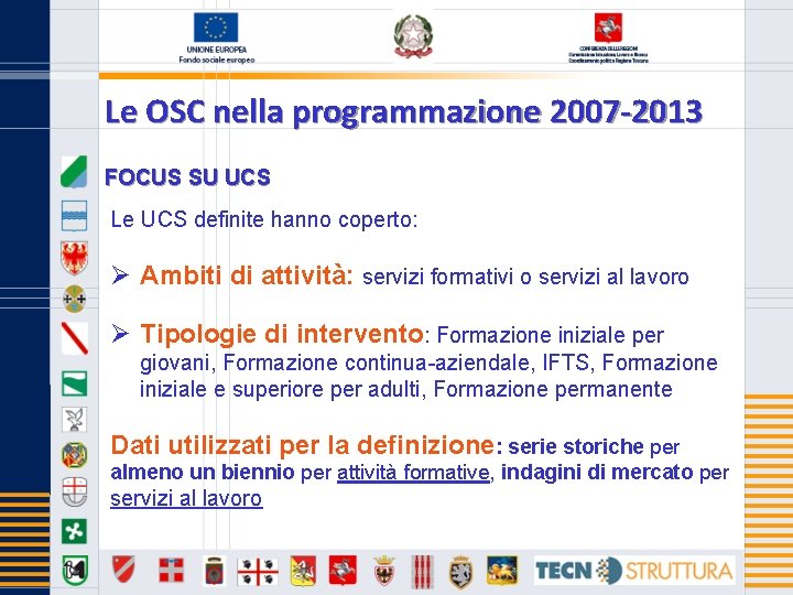 Le OSC nella programmazione 2007 -2013 FOCUS SU UCS Le UCS definite hanno coperto: