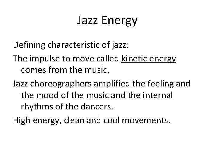 Jazz Energy Defining characteristic of jazz: The impulse to move called kinetic energy comes