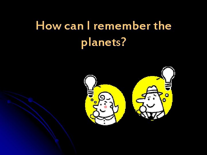 How can I remember the planets? 