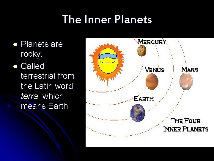 The Inner Planets l l Planets are rocky. Called terrestrial from the Latin word