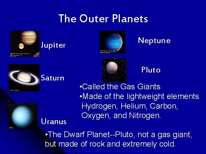 The Outer Planets Jupiter Saturn Uranus Neptune Pluto • Called the Gas Giants •