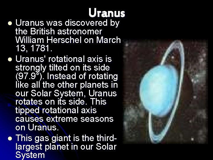 Uranus was discovered by the British astronomer William Herschel on March 13, 1781. l