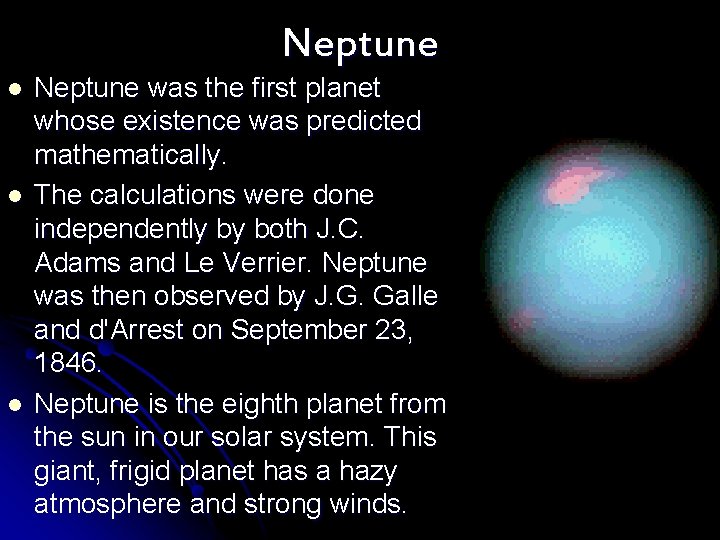 Neptune l l l Neptune was the first planet whose existence was predicted mathematically.