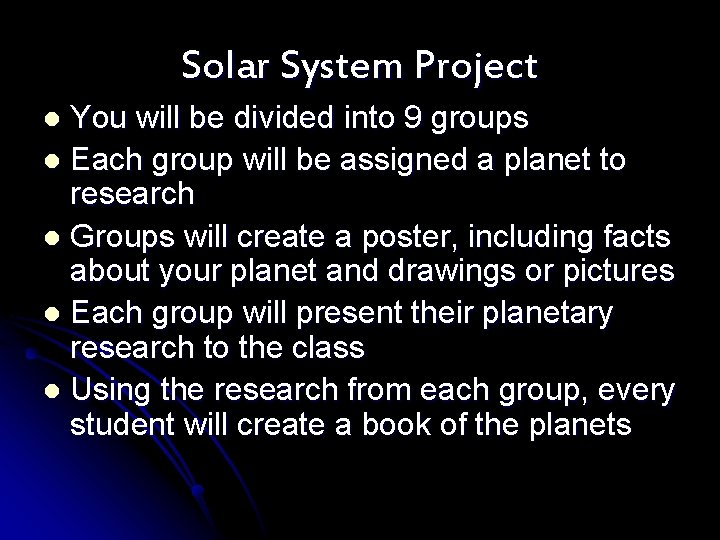 Solar System Project You will be divided into 9 groups l Each group will