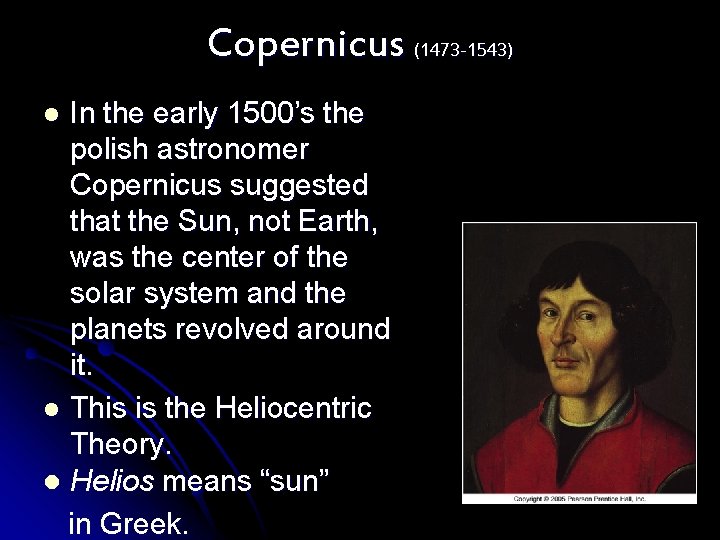 Copernicus (1473 -1543) In the early 1500’s the polish astronomer Copernicus suggested that the