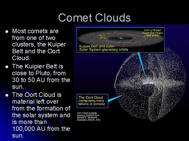 Comet Clouds l l l Most comets are from one of two clusters, the