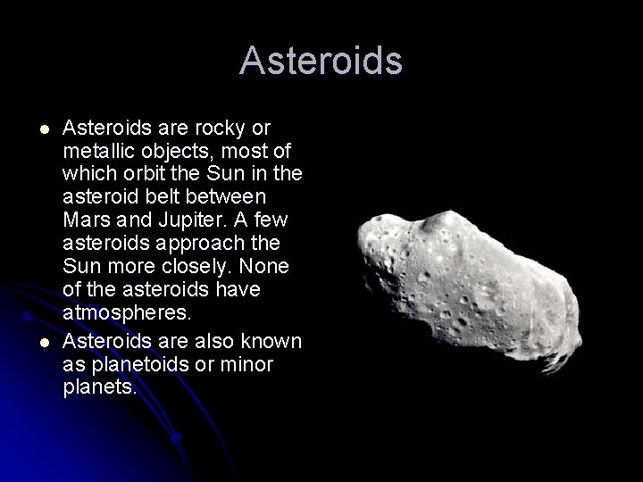 Asteroids l l Asteroids are rocky or metallic objects, most of which orbit the