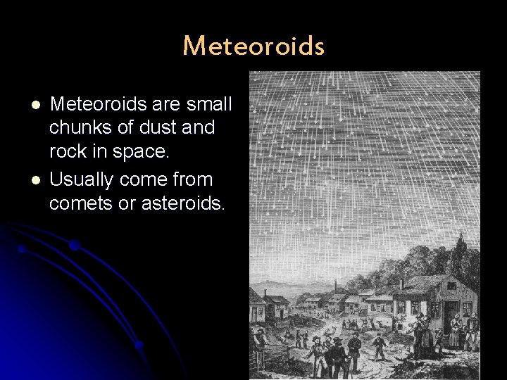 Meteoroids l l Meteoroids are small chunks of dust and rock in space. Usually