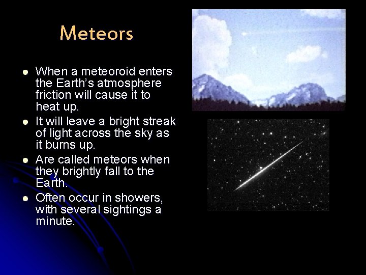 Meteors l l When a meteoroid enters the Earth’s atmosphere friction will cause it