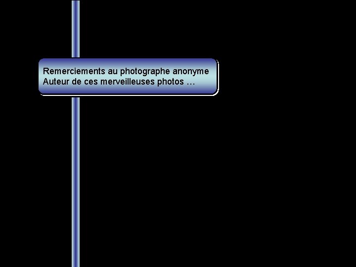 Remerciements au photographe anonyme Auteur de ces merveilleuses photos … Novicius 