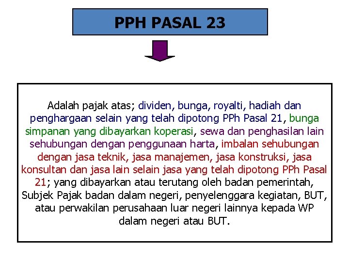 PPH PASAL 23 Adalah pajak atas; dividen, bunga, royalti, hadiah dan penghargaan selain yang